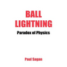 Ball Lightning: Paradox of Physics: Theory of Everything, Defying Gravity, Flatwoods