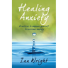 Healing Anxiety: Practices to Empower Yourself in Overcoming Anxiety