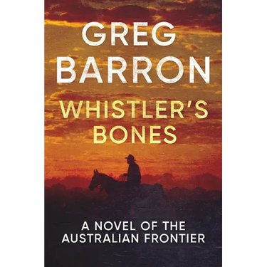 Whistler's Bones: A Novel of the Australian Frontier
