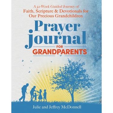 Prayer Journal for Grandparents: A 52-Week Guided Journey of Faith, Scripture & Devotionals for Our Precious Grandchildren
