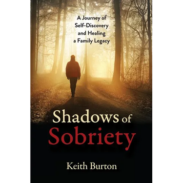 Shadows of Sobriety: A Journey of Self-Discovery and Healing a Family Legacy
