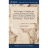 The Bee-master's Companion, and Assistant. Wherein is set Forth the Properest Methods of Managing Those Insects, so as They may Turn out to the Best A