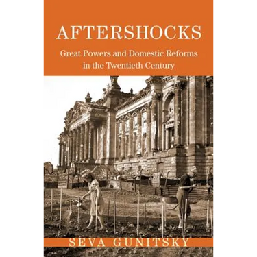 Aftershocks: Great Powers and Domestic Reforms in the Twentieth Century