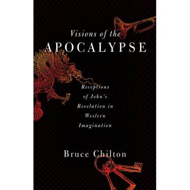 Visions of the Apocalypse: Receptions of John's Revelation in Western Imagination