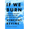 If We Burn: The Mass Protest Decade and the Missing Revolution