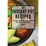 My Instant Pot Recipes 2022: Everyday Delicious Slow Cooking Recipes for Beginners