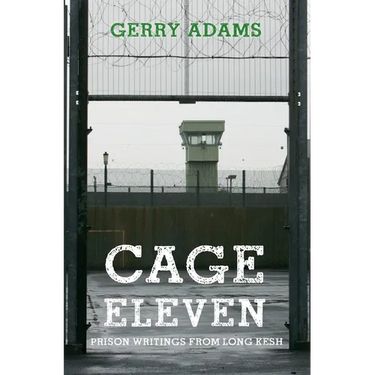Cage Eleven: Prison Writings from Long Kesh