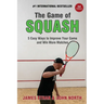 The Game of Squash: 5 Easy Ways to Improve Your Game and Win More Matches