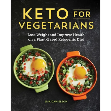 Keto for Vegetarians: Lose Weight and Improve Health on a Plant-Based Ketogenic Diet