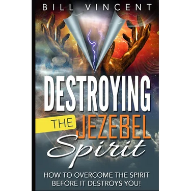 Destroying the Jezebel Spirit: How to Overcome the Spirit Before It Destroys You! (Large Print Edition)