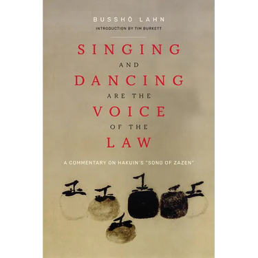 Singing and Dancing Are the Voice of the Law: A Commentary on Hakuin's "Song of Zazen"