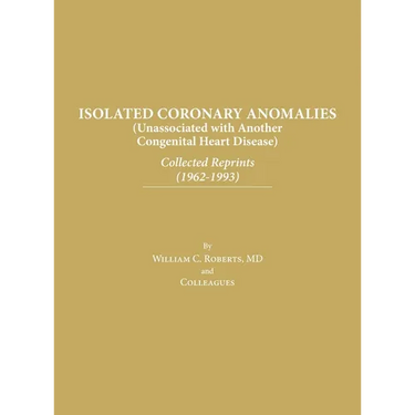 Isolated Coronary Anomalies: Collected Reprints (1962-1993): Collected Reprints (1962-199