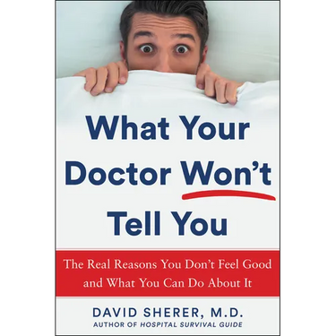 What Your Doctor Won't Tell You: The Real Reasons You Don't Feel Good and What You Can Do about It