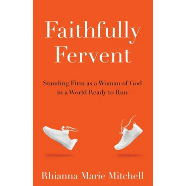 Faithfully Fervent: Standing Firm as a Woman of God in a World Ready to Run
