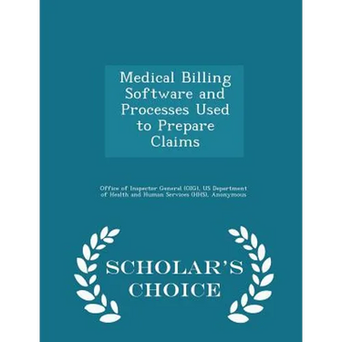 Medical Billing Software and Processes Used to Prepare Claims - Scholar's Choice Edition