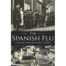 The Spanish Flu: A History from Beginning to End
