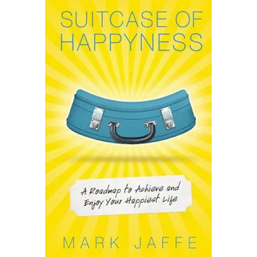 Suitcase of Happyness: A Roadmap to Achieve and Enjoy Your Happiest Life