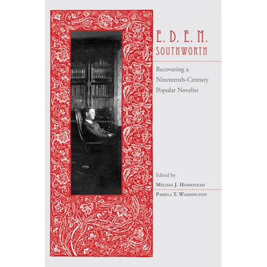 E.D.E.N. Southworth: Recovering a Nineteenth-Century Popular Novelist