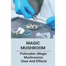 Magic Mushroom: Psilocybin (Magic Mushrooms) Uses And Effects: Central Nervous System Consists Of