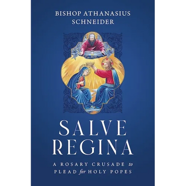 Salve Regina: A Rosary Crusade to Plead for Holy Popes