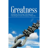 Greatness: Identifying, Discovering, Cultivating, and Unleashing the Seeds of Greatness Within You