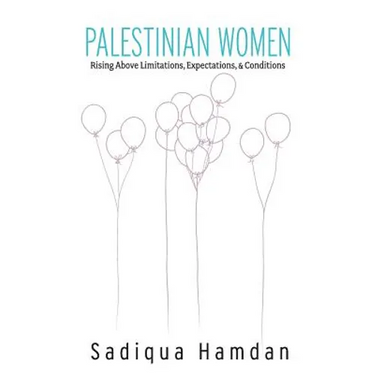 Palestinian Women: Rising Above Limitations, Expectations & Conditions