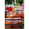 Fermented Vegetables Guide: How To Ferment Vegetables Successfully: Health Benefits Of Fermented Vegetables