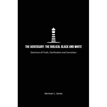 The Adversary: The Biblical Black and White, Doctrines of Truth, Clarification and Correction