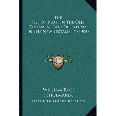 The Use Of Ruah In The Old Testament And Of Pneuma In The New Testament (1904)