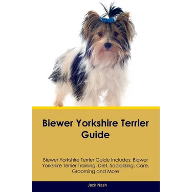 Biewer Yorkshire Terrier Guide Biewer Yorkshire Terrier Guide Includes: Biewer Yorkshire Terrier Training, Diet, Socializing, Care, Grooming, Breeding