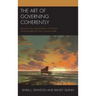 The Art of Governing Coherently: Mastering the Implementation of Coherent Governance(R) and Policy Governance(R)