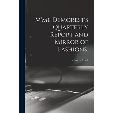 M'me Demorest's Quarterly Report and Mirror of Fashions.; v.1: no.1-v.1: no.2