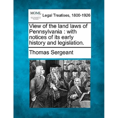 View of the Land Laws of Pennsylvania: With Notices of Its Early History and Legislation.