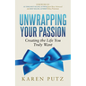 Unwrapping Your Passion: Creating the Life You Truly Want