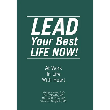 LEAD Your Best LIFE NOW!: At Work In Life With Heart