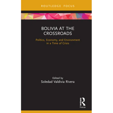 Bolivia at the Crossroads: Politics, Economy, and Environment in a Time of Crisis