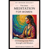 The best meditation for women: Discovering Inner Peace, Strength, and Wisdom.