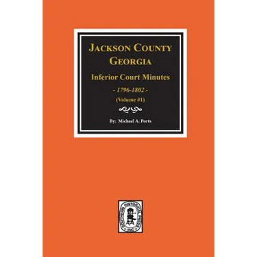 Jackson County, Georgia Inferior Court Minutes, 1796-1802. (Vol. #1)