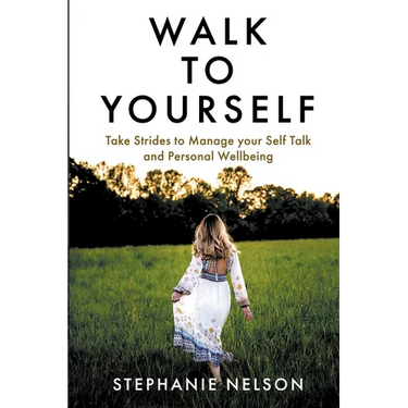 Walk to Yourself: Take Strides to Manage your Self Talk and Personal Wellbeing