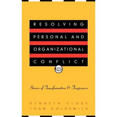 Resolving Personal and Organizational Conflict: Stories of Transformation and Forgiveness