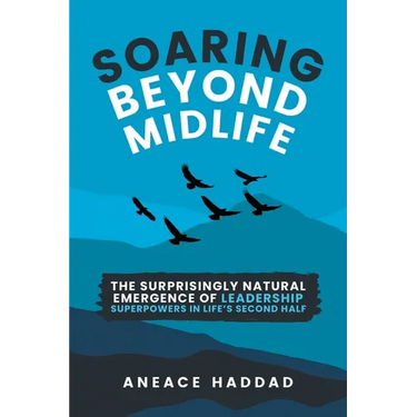 Soaring Beyond Midlife: The Surprisingly Natural Emergence of Leadership Superpowers in Life's Second Half