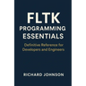 FLTK Programming Essentials: Definitive Reference for Developers and Engineers