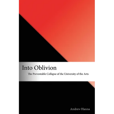 Into Oblivion: The Preventable Collapse of the University of the Arts