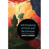 Self-Emptying of Christ and the Christian: Three Essays on Kenosis