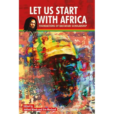 Let Us Start with Africa: Foundations of Rastafari Scholarship