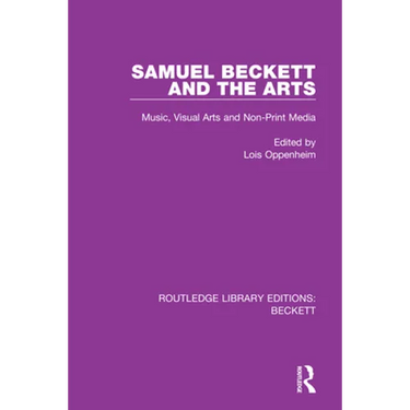 Samuel Beckett and the Arts: Music, Visual Arts and Non-Print Media