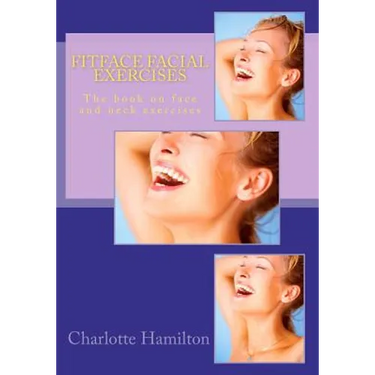 Fitface Facial Exercises: The book on face and neck exercises