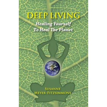 Deep Living: Healing Yourself To Heal the Planet