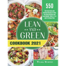 Lean and Green Cookbook 2021: 550-Day Tasty and Healthy Recipes to Help You Keep Healthy and Lose Weight. With 4, 2 & 1 and 5 &1 Meal Plan