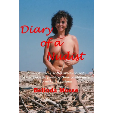 Diary of a Nudist Pt 1 - One woman's intimate account of her journey from clothed conformity to naked freedom